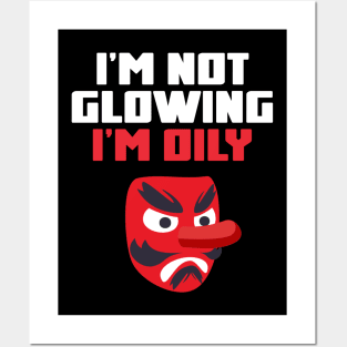 I'm Not Glowing, I'm Oily Funny Quote Posters and Art